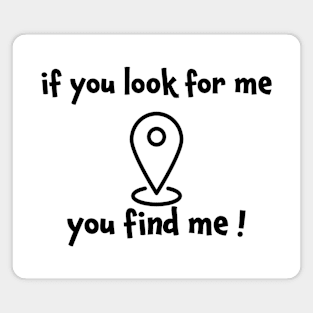 If you look for me you find me Magnet